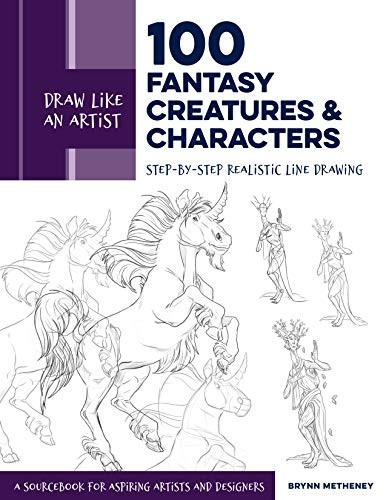 Draw Like an Artist: 100 Fantasy Creatures and Characters: Step-by-Step Realistic Line Drawing - A Sourcebook for Aspiring Artists and Designers (Draw Like an Artist)