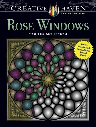 Creative Haven Rose Windows Coloring Book: Create Illuminated Stained Glass Special Effects (Creative Haven Coloring...