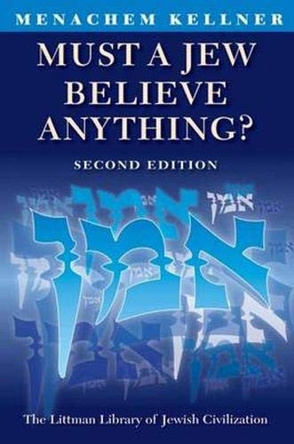 Must a Jew Believe Anything? (The Littleman Library of Jewish Civilization) (The Littleman Library of Jewish Civilization)