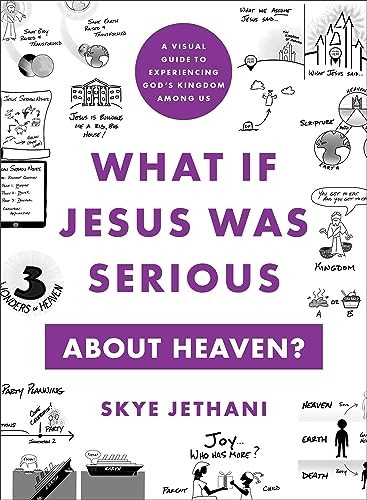 What If Jesus Was Serious about Heaven? - A Visual Guide to Experiencing God`s Kingdom among Us