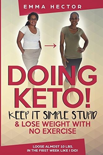 Doing Keto? Keep It Simple Stupid!: Easily Loose Loads of Weight by Doing Keto Like I Did!
