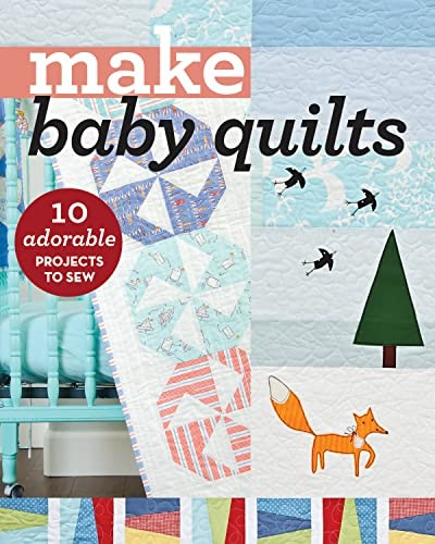 Make Baby Quilts: 10 Adorable Projects to Sew (Make Series)