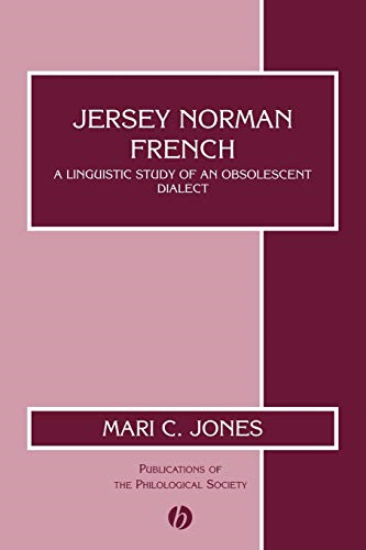 Jersey Norman French: A Linguistic Study of an Obsolescent Dialect (Publications of the Philological Society)