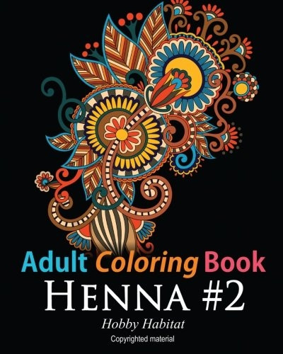 Adult Coloring Book: Henna #2: Coloring Book for Adults Featuring 50 Inspirational Henna Paisley Designs (Hobby Habitat Coloring Books)