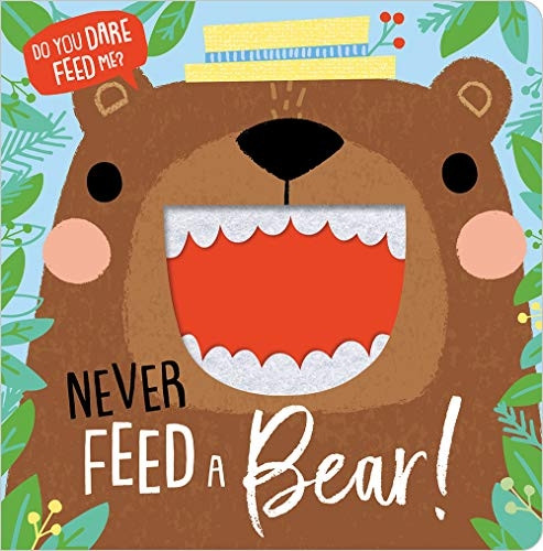 Never Feed A Bear [Board book]