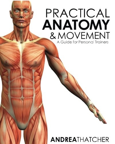 Practical Anatomy & Movement : A Guide for Personal Trainers
