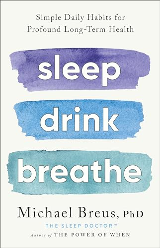Sleep Drink Breathe: Simple  Daily Habits for Profound  Long-Term Health