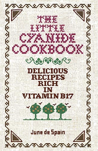 The Little Cyanide Cookbook; Delicious Recipes Rich In Vitamin, June De Spain