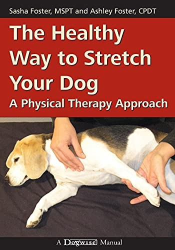 The Healthy Way to Stretch Your Dog: A Physical Therapy Approach (Dogwise Manual)