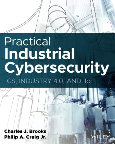 Practical Industrial Cybersecurity: ICS, Industry 4.0, and IIoT