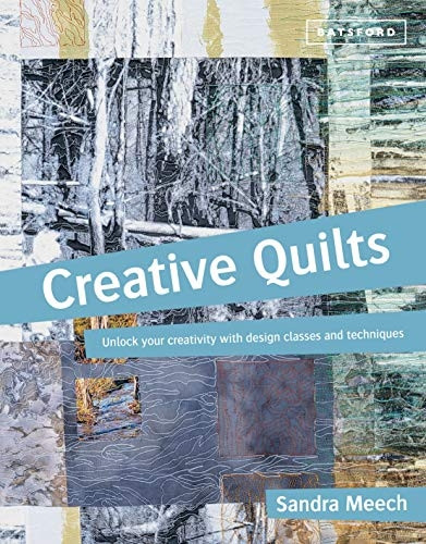 Creative Quilts: Inspiration, Texture & Stitch