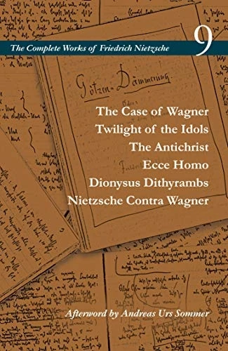 The Case of Wagner /  - Twilight of the Idols /  - The Antichrist / Ecce Homo -  / Dionysus Dithyrambs /  - Nietzsche Contra Wagner:  - Volume 9 (Complete Works  - of Friedrich Nietzsche The)