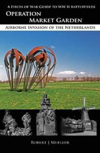 Operation MARKET GARDEN: Airborne Invasion of the Netherlands