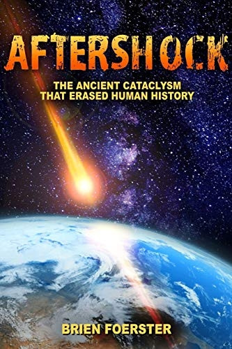 Aftershock: The Ancient Cataclysm That Erased Human History By Brien Foerster