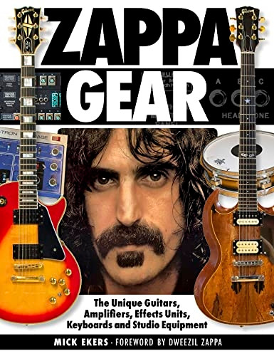 Zappa Gear: The Unique Guitars, Amplifiers, Effects Units, Keyboards and Studio Equipment