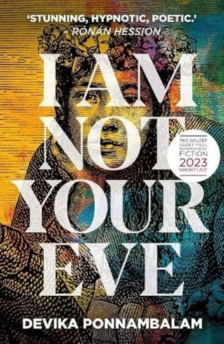I Am Not Your Eve: Short listed for the world's leading literary prize for historical fiction -the GBP25K WALTER SCOTT PRIZE