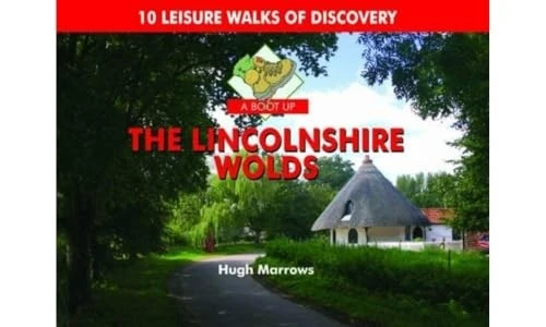 A Boot Up the Lincolnshire Wolds: 10 Leisure Walks of Discovery