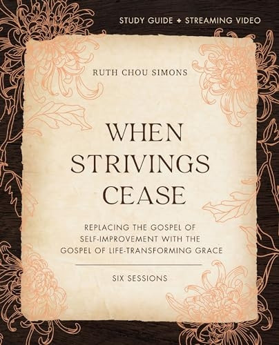 When Strivings Cease Bible  - Study Guide Plus Streaming  - Video: Replacing the Gospel -  of Self - Improvement with  - the Gospel of  - Life - Transforming Grace
