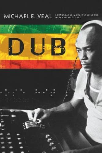 Dub: Soundscapes and Shattered Songs in Jamaican Reggae (Music Culture): Soundscapes and Shattered Songs in Jamaican Reggae (Music Culture)