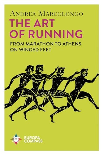 The Art of Running: From Marathon to Athens on Winged Feet
