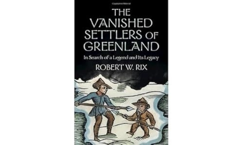 The Vanished Settlers of Greenland: In Search of a Legend and Its Legacy