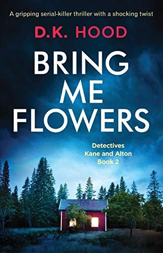 Bring Me Flowers: A Gripping Serial Killer Thriller with a Shocking Twist (Detectives Kane and Alton)
