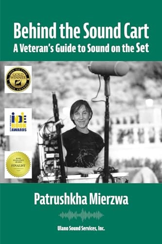 Behind the Sound Cart: A Veteran's Guide to Sound on the Set