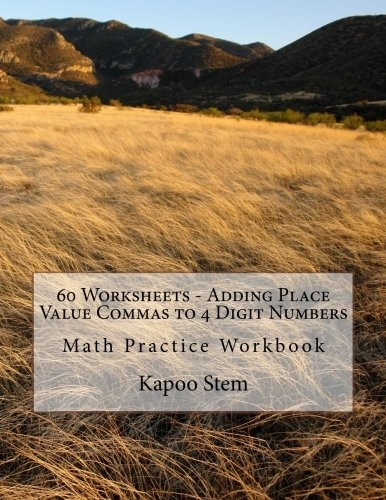 60 Worksheets  -  Adding  - Place Value Commas to 4  - Digit Numbers: Math  - Practice Workbook