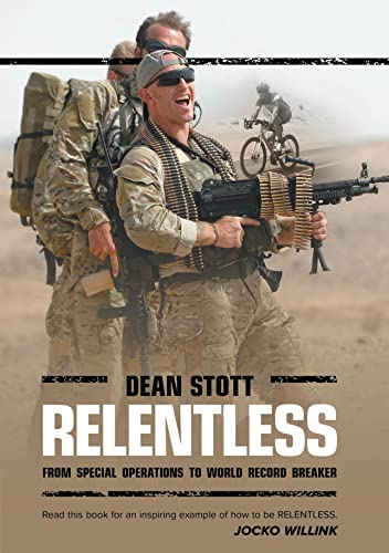 Relentless: Dean Stott:  from Special Operations to  World Record Breaker