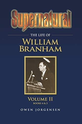 Supernatural - The Life of William Branham Volume II (Supernatural - The Life of William Branham)