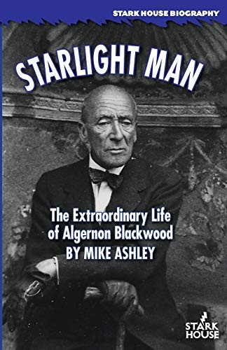 Starlight Man: The  - Extraordinary Life of  - Algernon Blackwood
