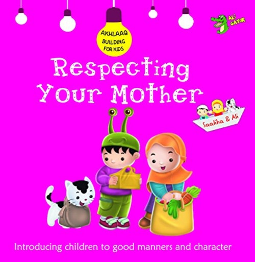 Respecting Your Mother: Good Manners and Character (Akhlaaq Building Series)