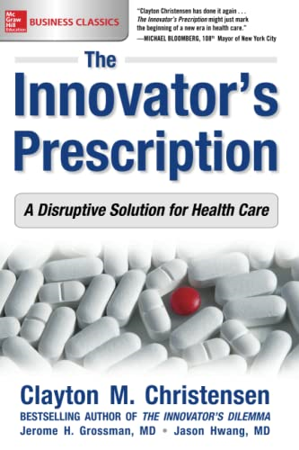 The Innovator's Prescription: A Disruptive Solution for Health Care