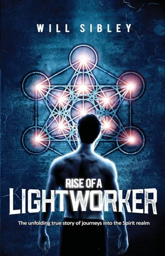 Rise of a Lightworker: Embark on a Transformative Journey into the Spirit Realm [Spiritual Memoir with Guidance for Lightworkers]
