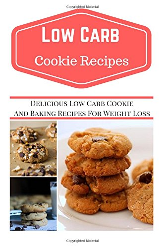 Low Carb Cookie Recipes: Delicious Low Carb Cookie Recipes for Weight Loss