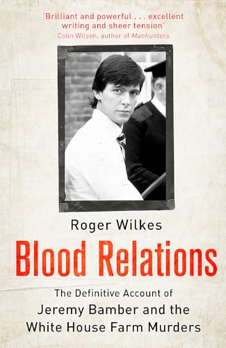 Blood Relations: The Definitive Account of Jeremy Bamber and the White House Farm Murders