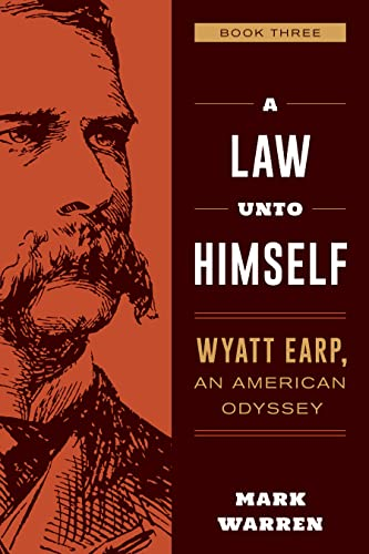 A Law Unto Himself: Wyatt Earp, an American Odyssey Book Three