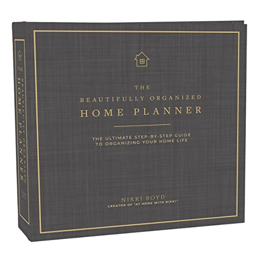 The Beautifully Organized Home Planner: The Ultimate Step-by-Step Guide to Organizing Your Home Life