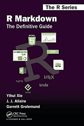 R Markdown: The Definitive Guide (Chapman & Hall/CRC: The R Series)
