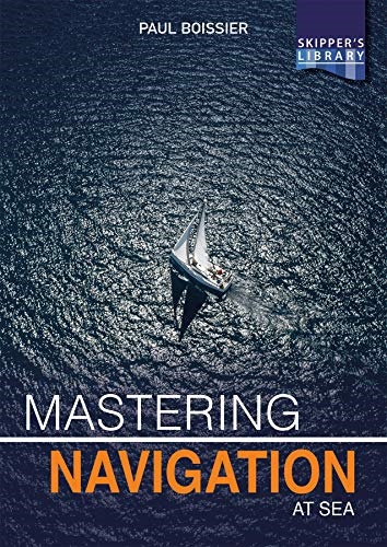 Mastering Navigation at Sea: De-Mystifying Navigation for the Cruising Skipper (Skipper's Library)