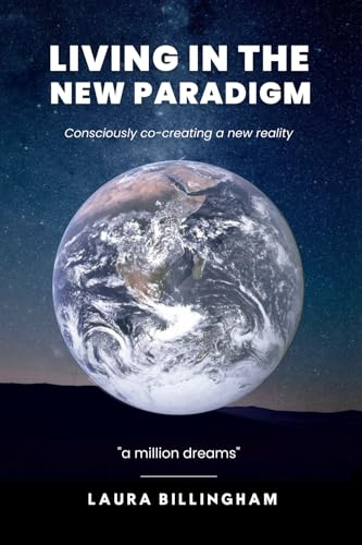 Living In The New Paradigm: Consciously co-creating a new reality