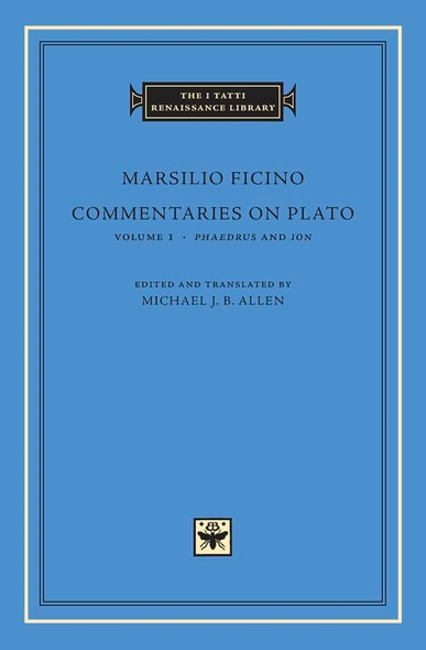 Commentaries on Plato, Volume 1, Phaedrus and Ion (I Tatti Renaissance Library)