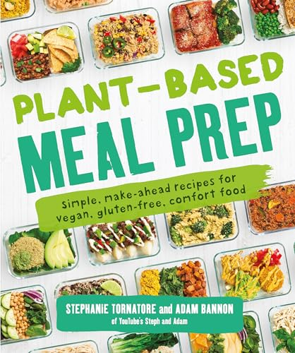 Plant-Based Meal Prep: Simple, Make-ahead Recipes for Vegan, Gluten-free, Comfort Food