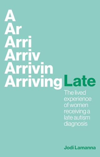 Arriving Late: The lived experience of women receiving a late autism diagnosis