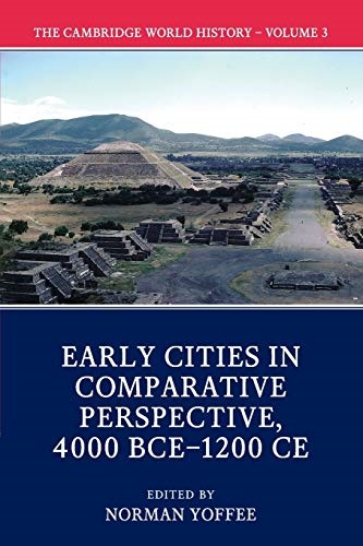 The Cambridge World History: Volume 3, Early Cities in Comparative Perspective, 4000 BCE-1200 CE (The Cambridge World History)