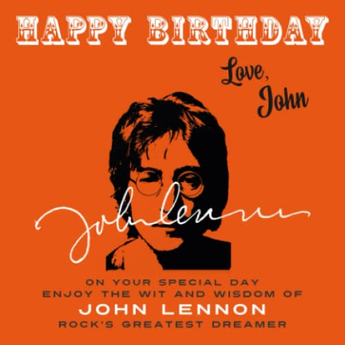 Happy Birthday-Love, John: On Your Special Day, Enjoy the Wit and Wisdom of John Lennon, Rock's Greatest Dreamer (Happy Birthday-Love . . .)