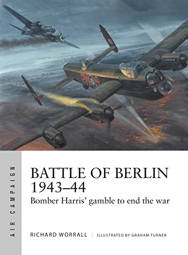 Battle of Berlin 1943-44: Bomber Harris' gamble to end the war (Air Campaign)