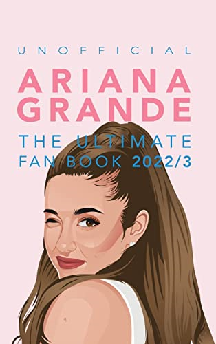 Ariana Grande: 100+ Ariana Grande Facts, Photos, Quiz + More (Celebrity Books for Kids)
