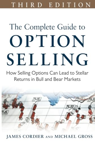 The Complete Guide to Option Selling: How Selling Options Can Lead to Stellar Returns in Bull and Bear Markets...