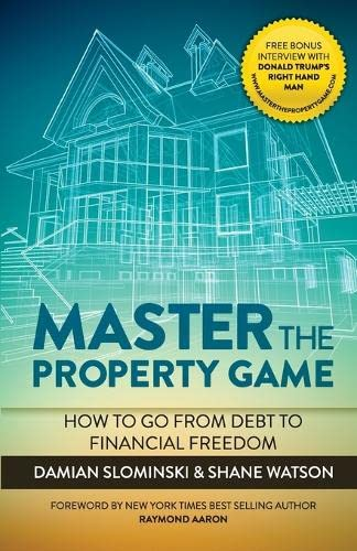 Master the Property Game: How to Go from Debt to Financial Freedom